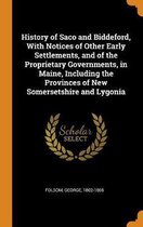 History of Saco and Biddeford, with Notices of Other Early Settlements, and of the Proprietary Governments, in Maine, Including the Provinces of New Somersetshire and Lygonia