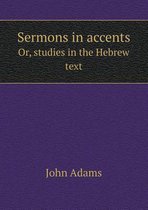 Sermons in accents Or, studies in the Hebrew text