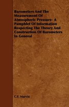 Barometers And The Measurement Of Atmospheric Pressure- A Pamphlet Of Information Respecting The Theory And Construction Of Barometers In General
