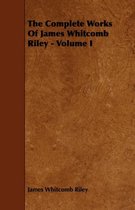The Complete Works Of James Whitcomb Riley - Volume I