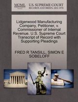 Lidgerwood Manufacturing Company, Petitioner, V. Commissioner of Internal Revenue. U.S. Supreme Court Transcript of Record with Supporting Pleadings