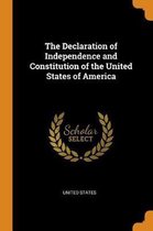 The Declaration of Independence and Constitution of the United States of America