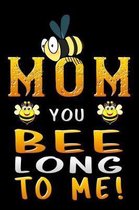 mom you bee long to me