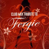 Club Mix Tribute to Fergie