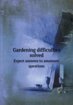 Gardening Difficulties Solved Expert Answers to Amateurs' Questions