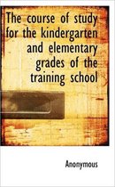 The Course of Study for the Kindergarten and Elementary Grades of the Training School