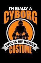 I'm Really A Cyborg This Is My Human Costume
