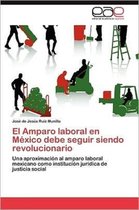 El Amparo Laboral En Mexico Debe Seguir Siendo Revolucionario