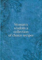 Woman's Wisdom a Collection of Choice Recipes