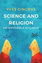 Science and Religion An Impossible Dialogue