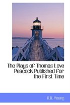 The Plays of Thomas Love Peacock Published for the First Time
