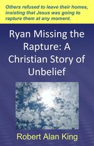 Ryan Missing the Rapture: A Christian Story of Unbelief