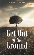 Get Out of the Ground