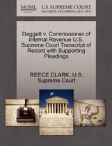 Daggett V. Commissioner of Internal Revenue U.S. Supreme Court Transcript of Record with Supporting Pleadings