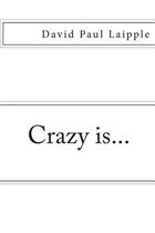 Crazy Is...