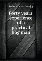 Forty Years' Experience of a Practical Hog Man