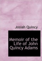 Memoir of the Life of John Quincy Adams