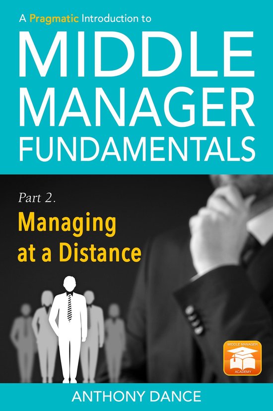 A Pragmatic Introduction to Middle Manager Fundamentals 2 - A Pragmatic Introduction to Middle Manager Fundamentals: Part 2 - Managing at a Distance