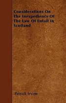 Considerations On The Inexpediency Of The Law Of Entail In Scotland