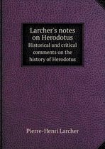 Larcher's notes on Herodotus Historical and critical comments on the history of Herodotus