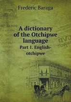 A dictionary of the Otchipwe language Part 1. English-otchipwe