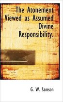 The Atonement Viewed as Assumed Divine Responsibility.