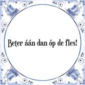 Tegeltje met Spreuk (Tegeltjeswijsheid): Beter ��n dan �p de fles! + Kado verpakking & Plakhanger