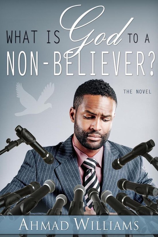 What Is God To A Non Believer? (ebook), Ahmad Williams 9781533795137