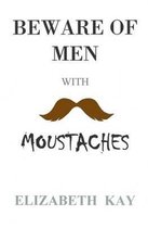 Beware of Men with Moustaches