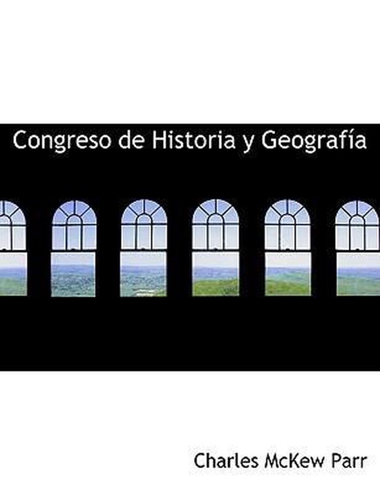 Congreso De Historia Y Geograf A 9781116359701 Charles Mckew Parr