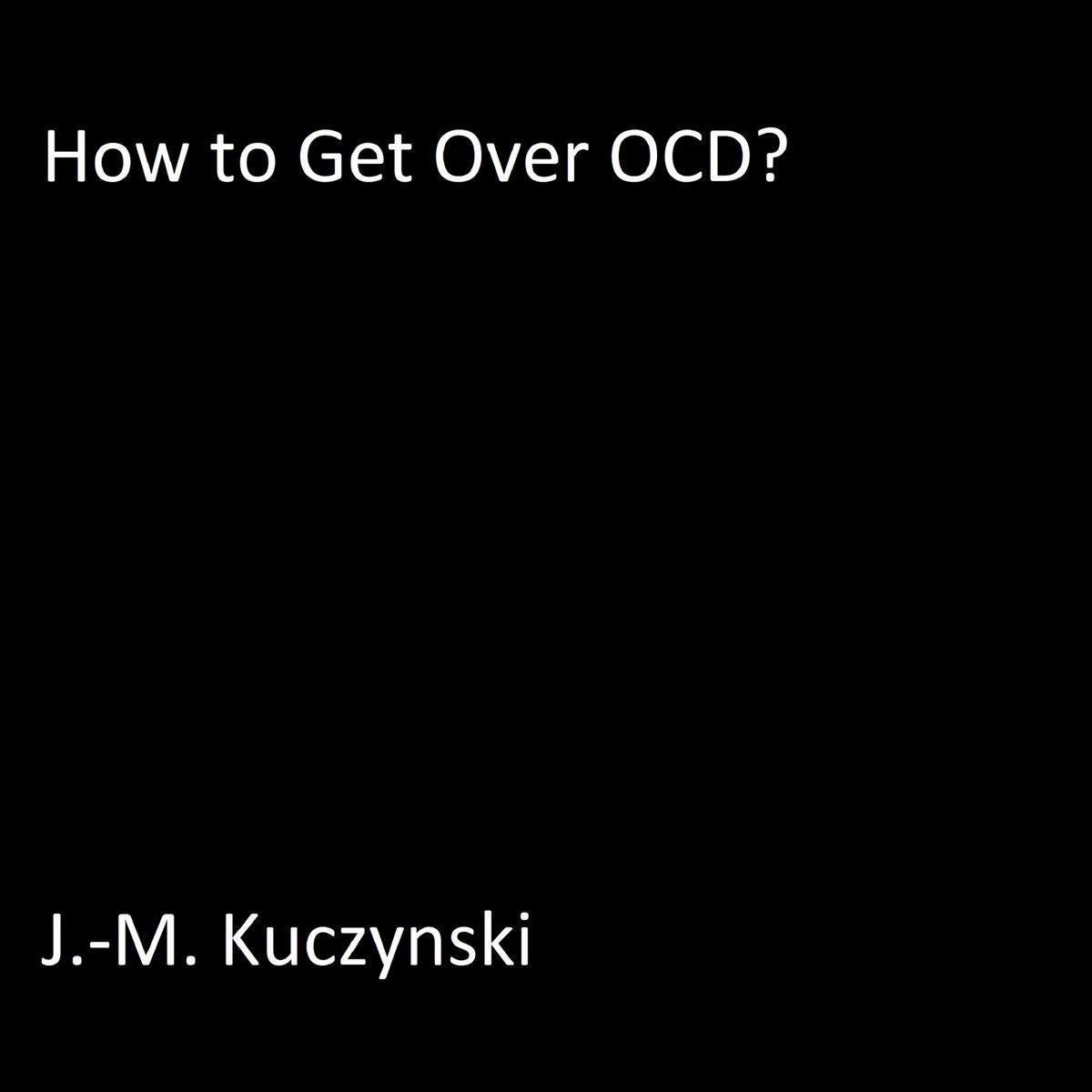 How to Get Over OCD, J.M. Kuczynski