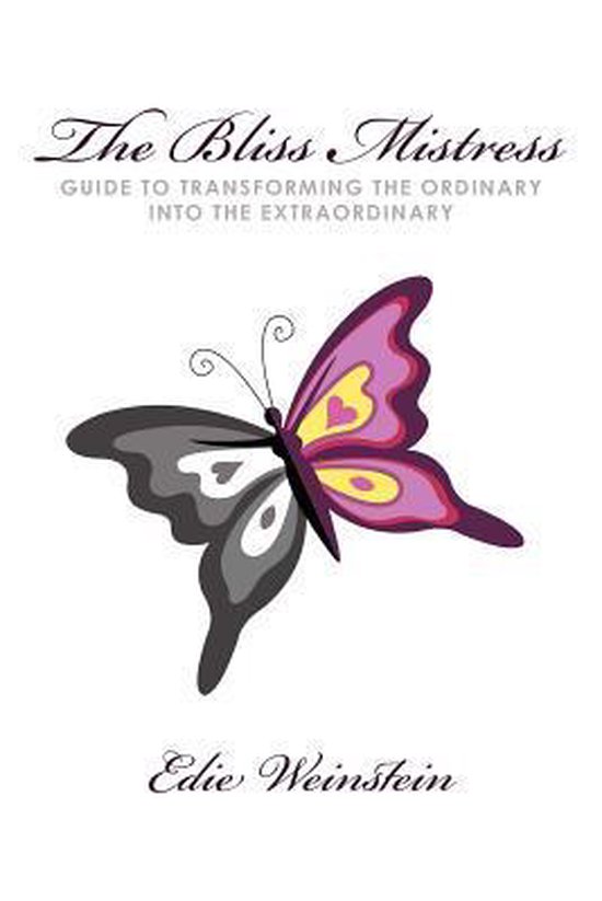 The Bliss Mistress Guide to Transforming the Ordinary Into the Extraordinary
