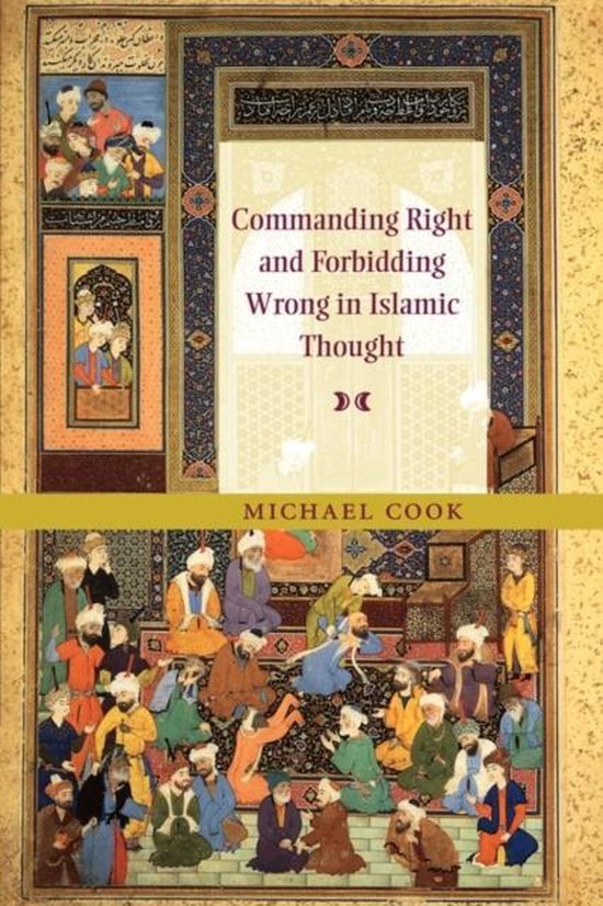 Boekomslag 'Commanding Right and Forbidding Wrong in Islamic Thought' door Michael Cook, met een miniatuur van een groep mannen in traditionele kleding.
