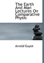 The Earth and Man Lectures on Comparative Physic