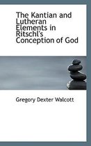 The Kantian and Lutheran Elements in Ritschl's Conception of God