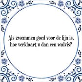 Tegeltje met Spreuk (Tegeltjeswijsheid): Als zwemmen goed voor de lijn is, hoe verklaart u dan een walvis? + Kado verpakking & Plakhanger