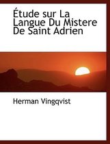 Tude Sur La Langue Du Mistere de Saint Adrien