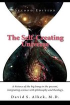 The Self-Creating Universe, a History of the Big Bang to the Present, Integrating Science with Philosophy and Theology