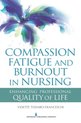 ISBN Compassion Fatigue and Burnout in Nursing: Healing Professional Quality of Life, Santé, esprit et corps, Anglais, 256 pages