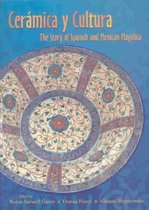 Ceramica Y Cultura: The Story of Spanish and Mexican Mayilica