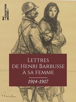 Classiques - Lettres de Henri Barbusse à sa femme, 1914-1917
