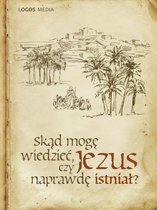 Życie wiarą - Skąd mogę wiedzieć, czy Jezus naprawdę istniał?