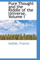 Pure Thought and the Riddle of the Universe, Volume I