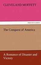 The Conquest of America a Romance of Disaster and Victory