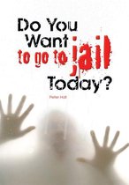 Do You Want to Go to Jail Today?