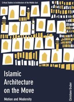 Critical Studies in Architecture of the Middle East 2 - Islamic Architecture on the Move