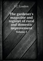 The gardener's magazine and register of rural and domestic improvement Volume 5