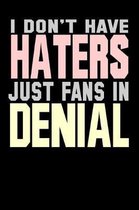 I Don't Have Haters Just Fans In Denial