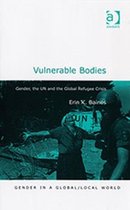 Vulnerable Bodies: Gender, the Un and the Global Refugee Crisis