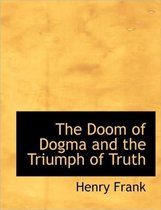 The Doom of Dogma and the Triumph of Truth